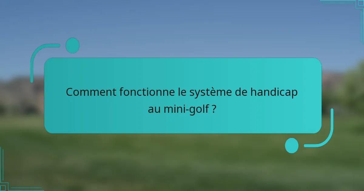 Comment fonctionne le système de handicap au mini-golf ?