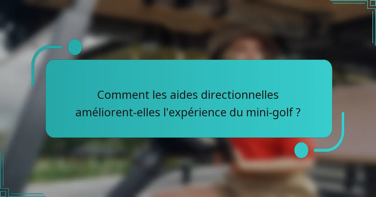 Comment les aides directionnelles améliorent-elles l'expérience du mini-golf ?