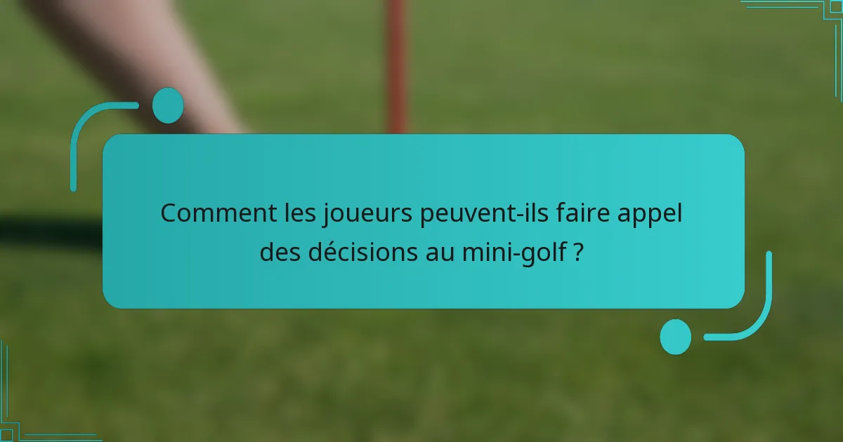 Comment les joueurs peuvent-ils faire appel des décisions au mini-golf ?