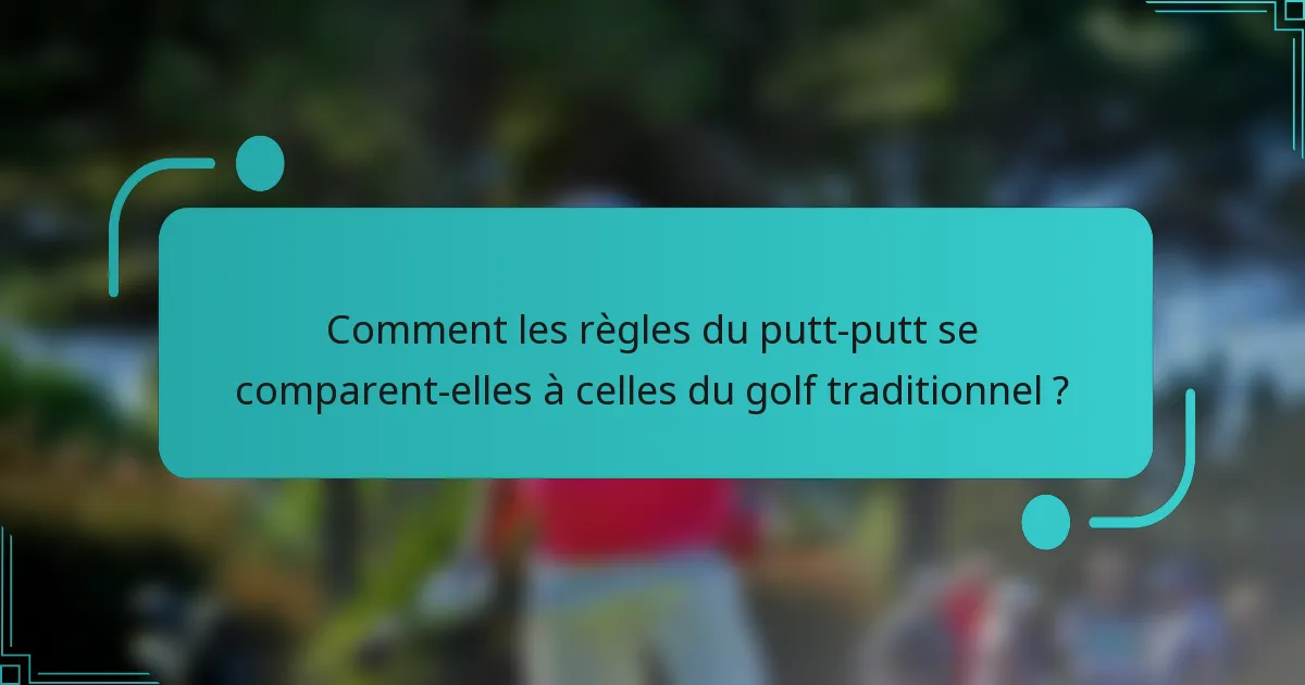 Comment les règles du putt-putt se comparent-elles à celles du golf traditionnel ?