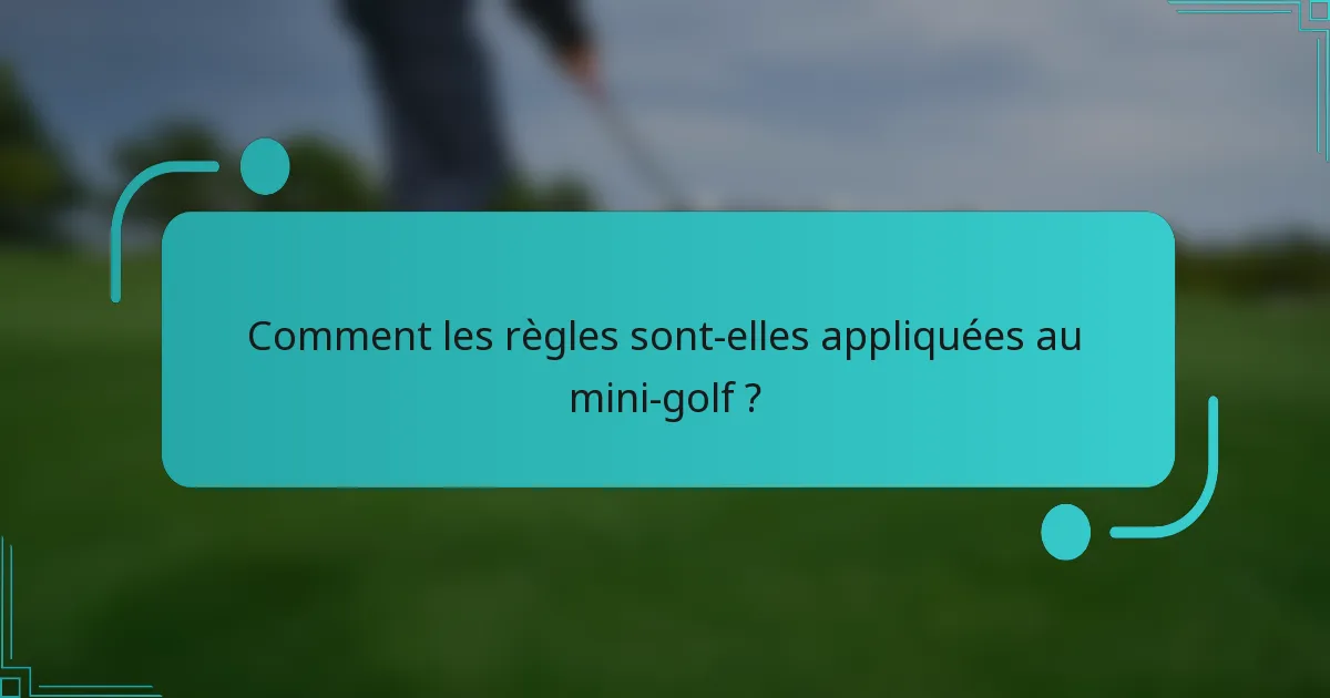 Comment les règles sont-elles appliquées au mini-golf ?