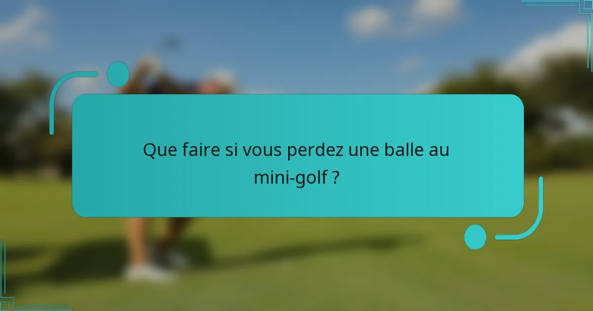 Que faire si vous perdez une balle au mini-golf ?