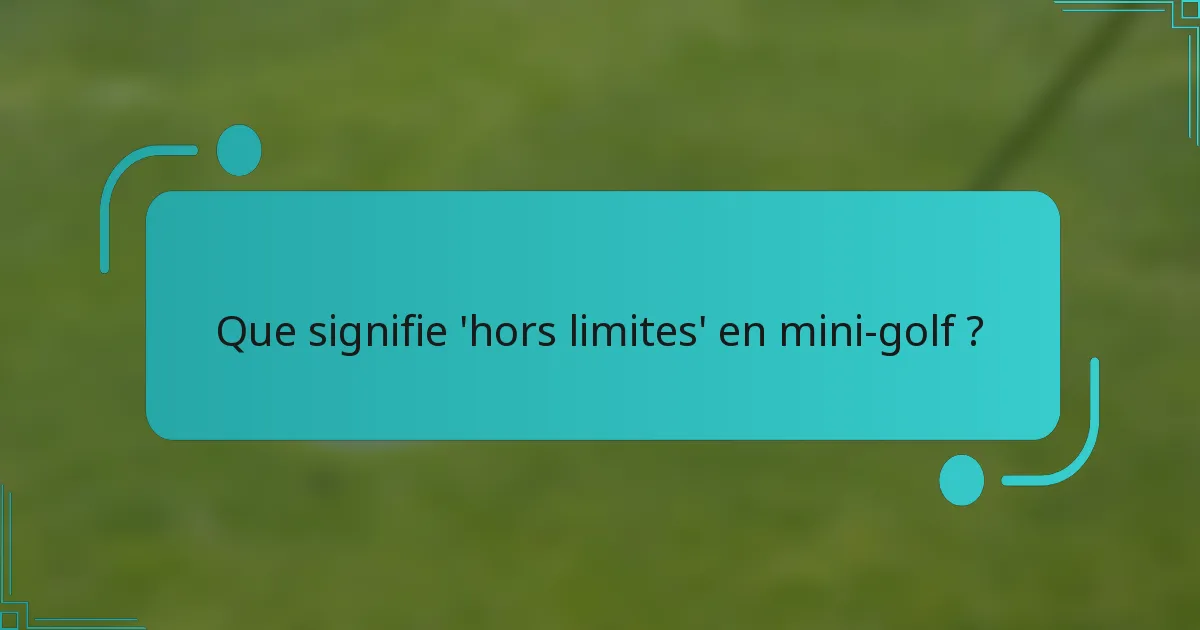 Que signifie 'hors limites' en mini-golf ?