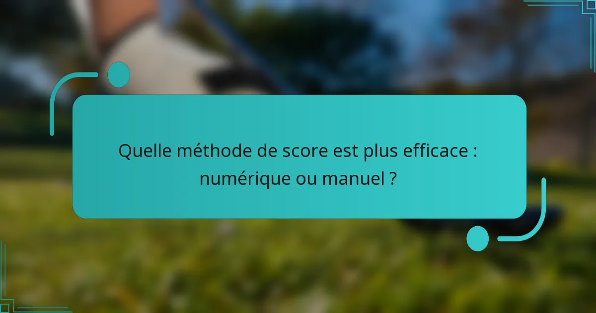 Quelle méthode de score est plus efficace : numérique ou manuel ?