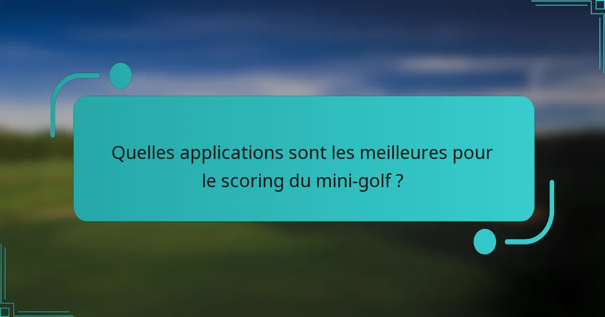 Quelles applications sont les meilleures pour le scoring du mini-golf ?