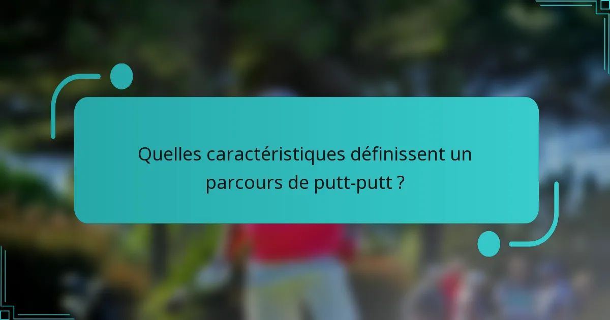 Quelles caractéristiques définissent un parcours de putt-putt ?