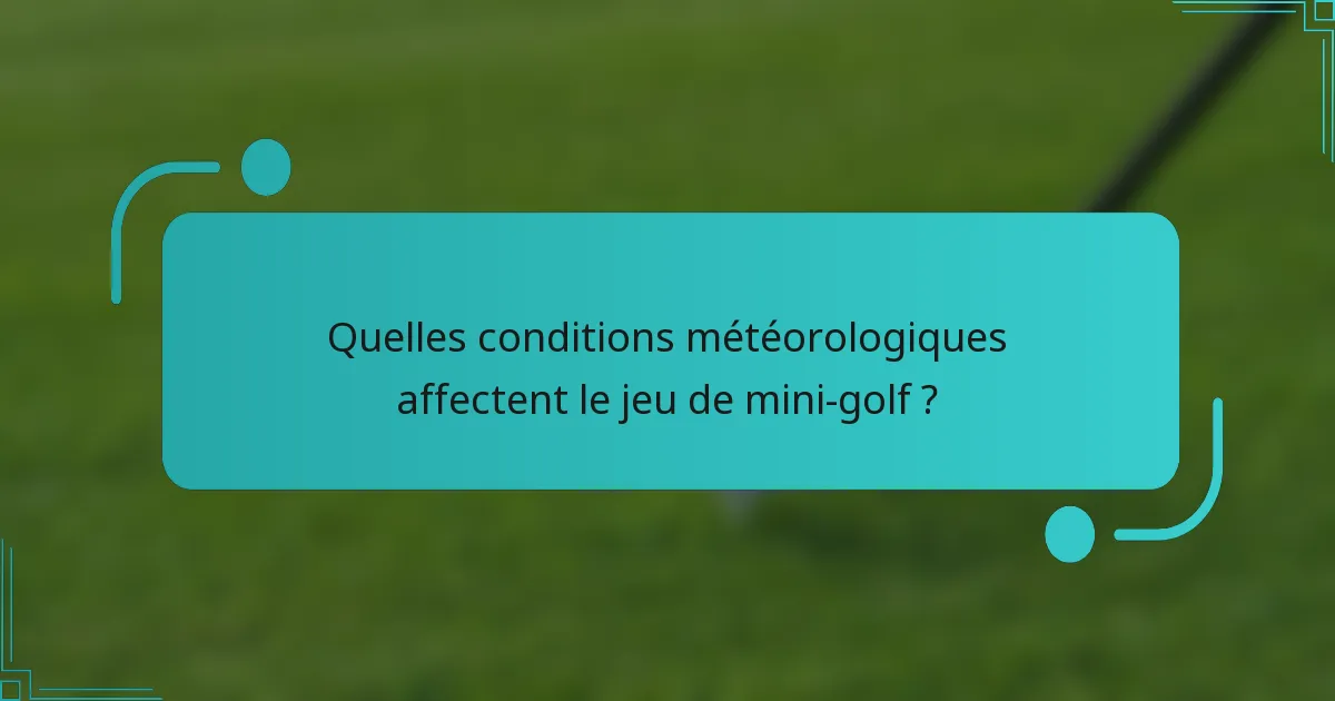 Quelles conditions météorologiques affectent le jeu de mini-golf ?
