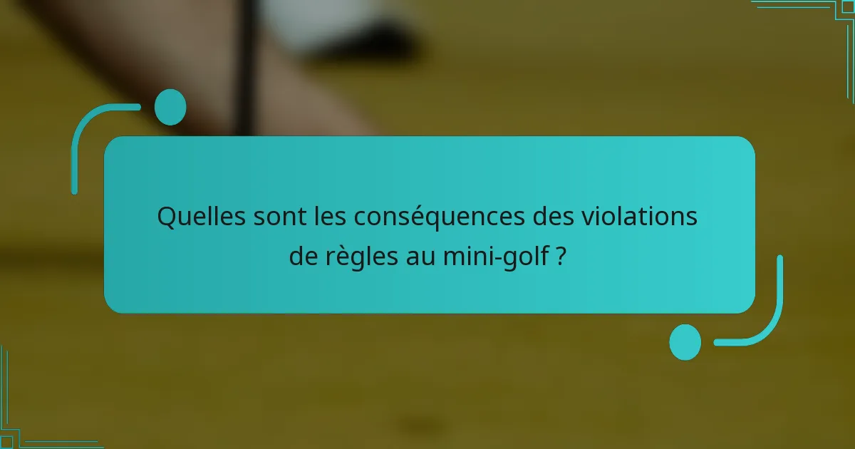 Quelles sont les conséquences des violations de règles au mini-golf ?
