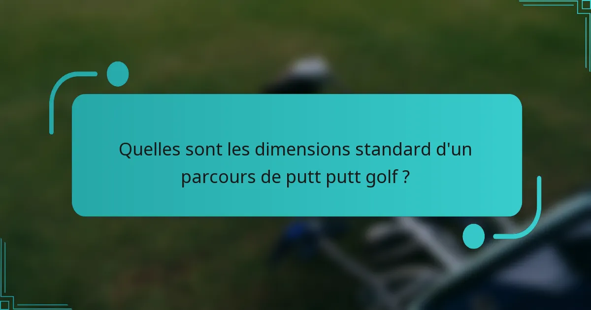 Quelles sont les dimensions standard d'un parcours de putt putt golf ?