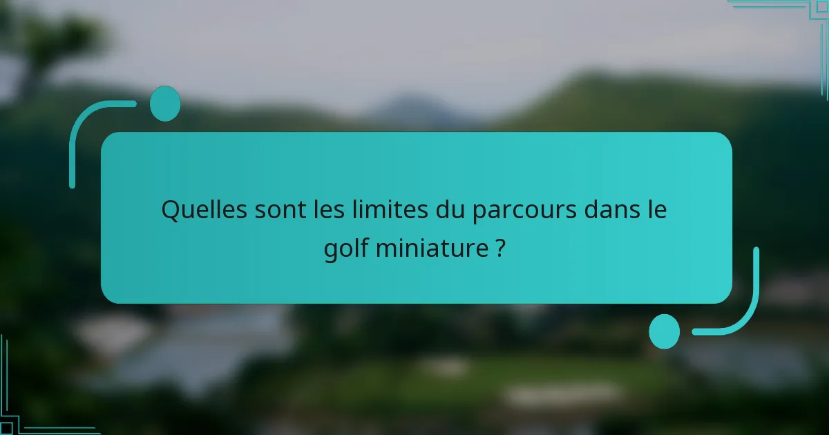 Quelles sont les limites du parcours dans le golf miniature ?
