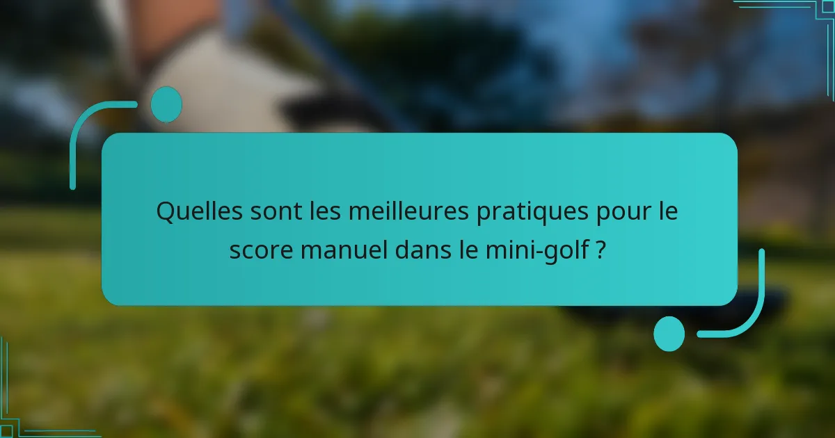 Quelles sont les meilleures pratiques pour le score manuel dans le mini-golf ?