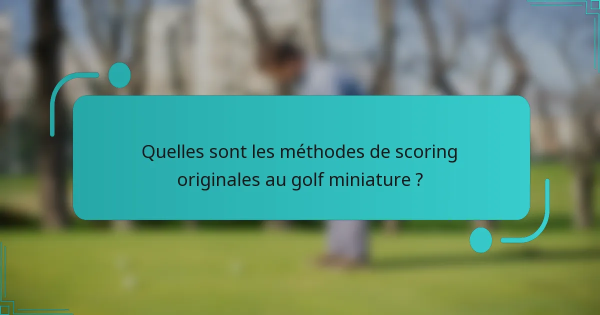 Quelles sont les méthodes de scoring originales au golf miniature ?