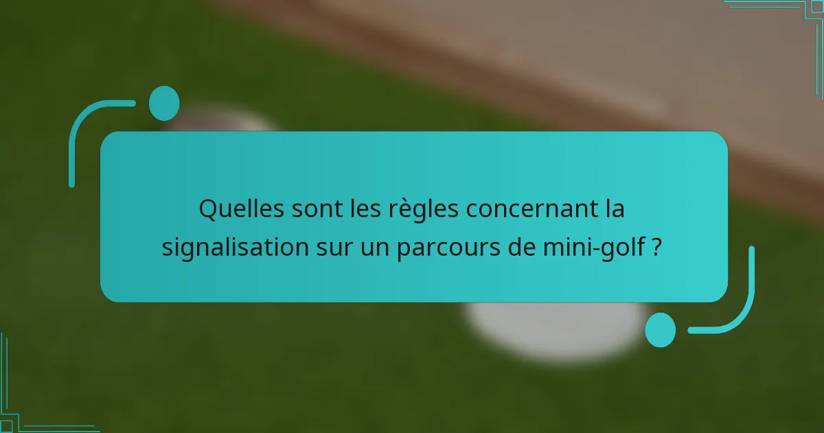 Quelles sont les règles concernant la signalisation sur un parcours de mini-golf ?
