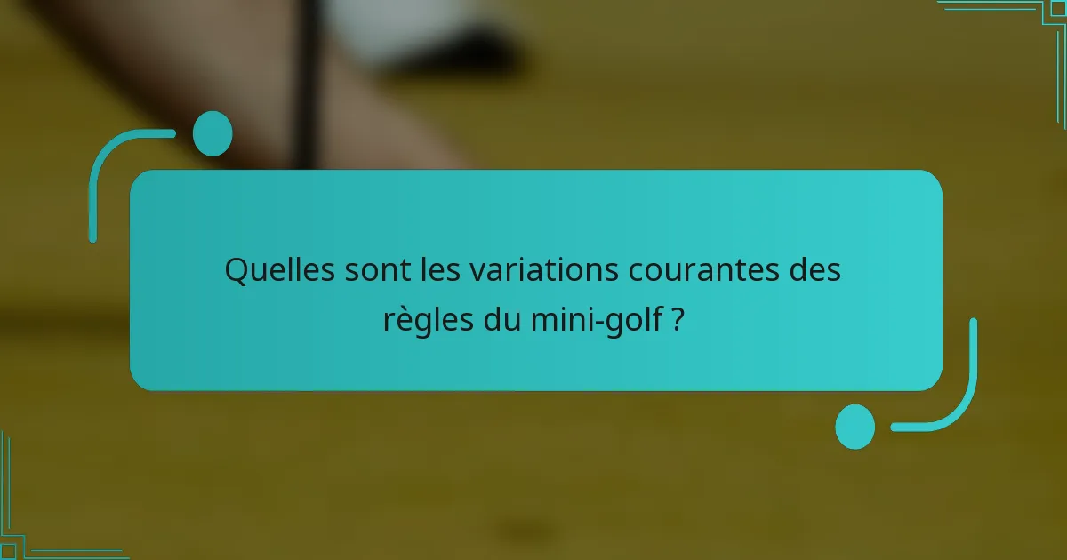 Quelles sont les variations courantes des règles du mini-golf ?