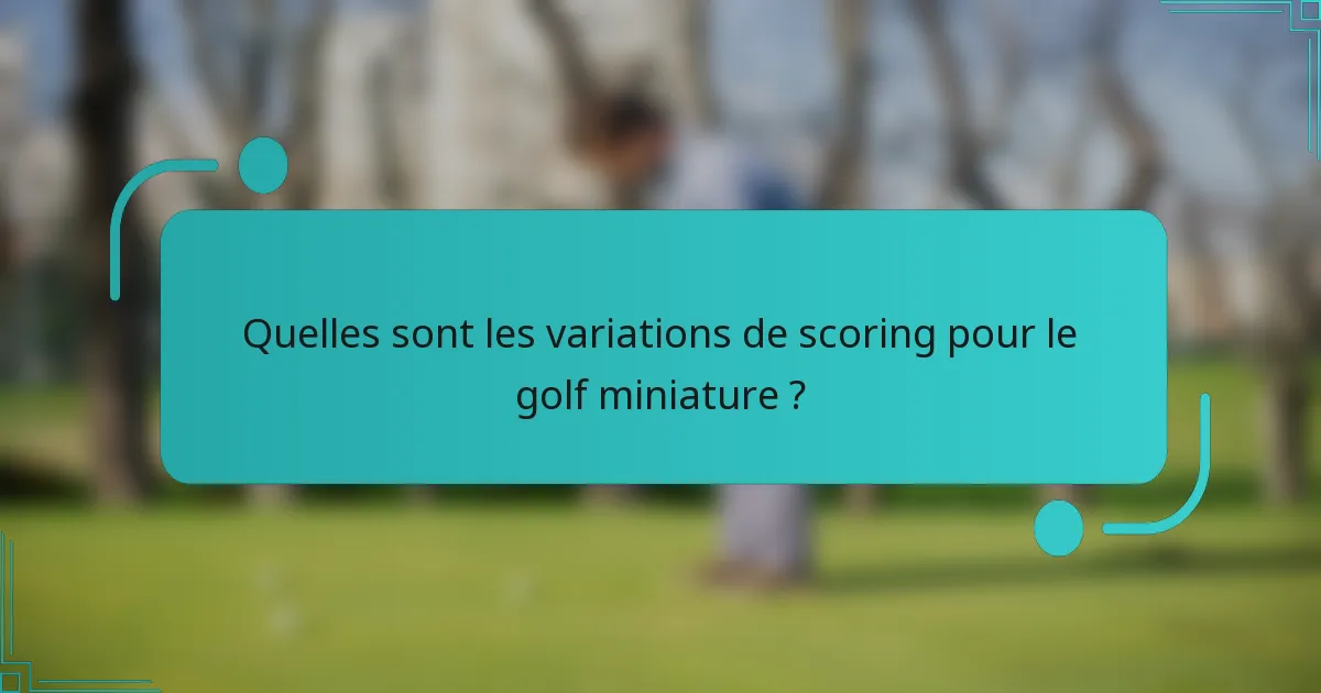 Quelles sont les variations de scoring pour le golf miniature ?