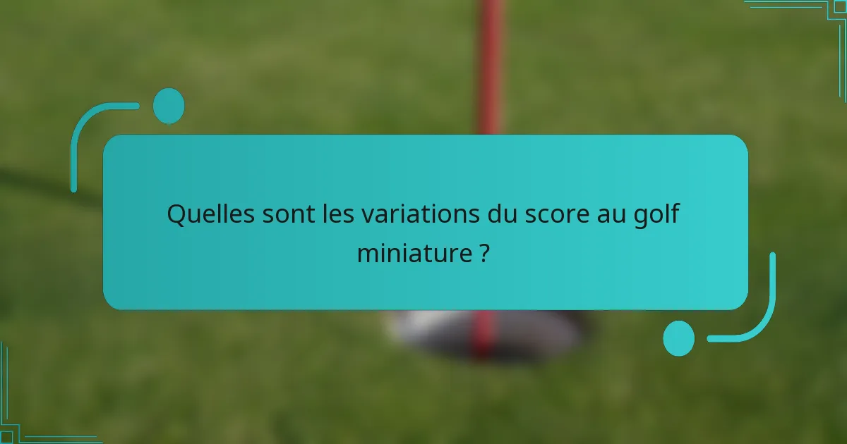 Quelles sont les variations du score au golf miniature ?