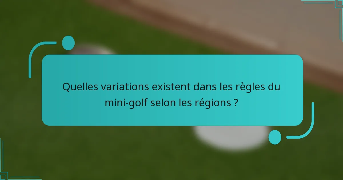 Quelles variations existent dans les règles du mini-golf selon les régions ?