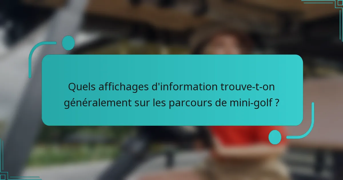 Quels affichages d'information trouve-t-on généralement sur les parcours de mini-golf ?