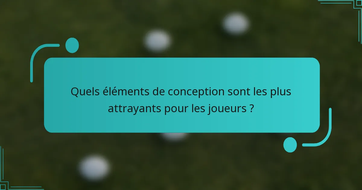 Quels éléments de conception sont les plus attrayants pour les joueurs ?