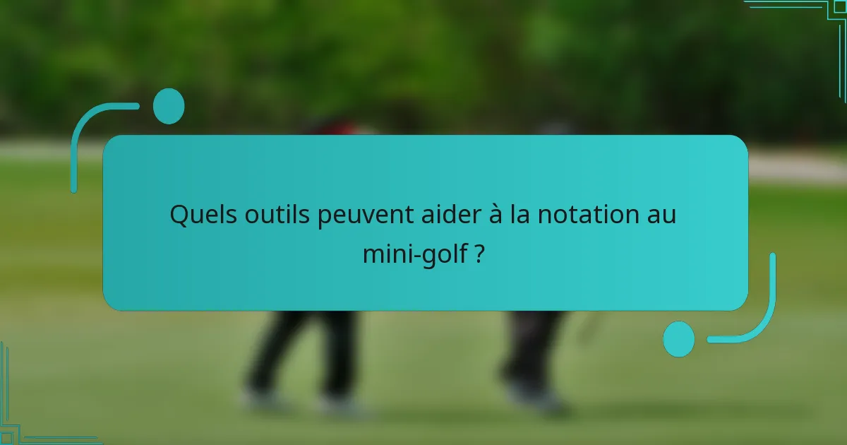 Quels outils peuvent aider à la notation au mini-golf ?
